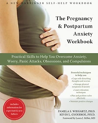 The Pregnancy and Postpartum Anxiety Workbook: Practical Skills to Help You Overcome Anxiety, Worry, Panic Attacks, Obsessions, Compulsions