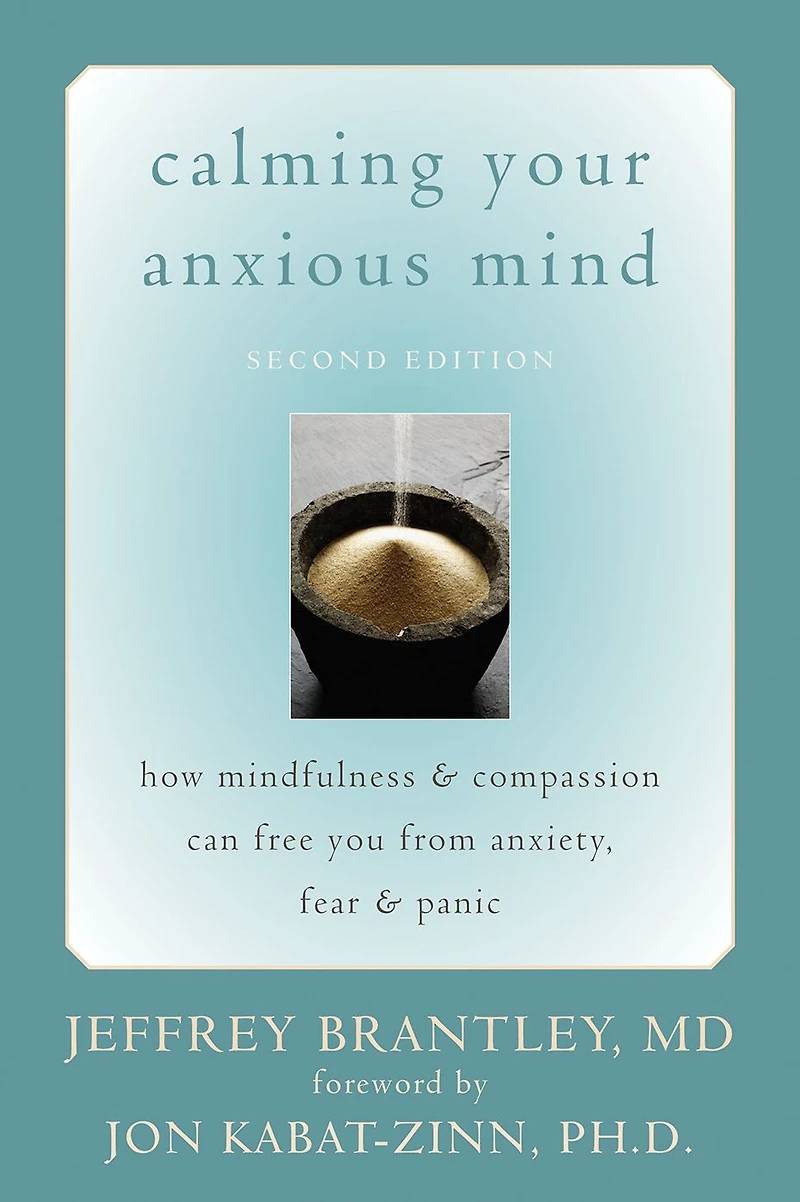Calming Your Anxious Mind: How Mindfulness and Compassion Can Free You from Anxiety, Fear, Panic