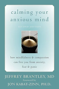 Calming Your Anxious Mind: How Mindfulness and Compassion Can Free You from Anxiety, Fear, Panic