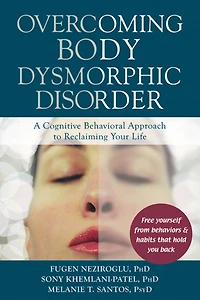 Overcoming Body Dysmorphic Disorder: A Cognitive Behavioral Approach to Reclaiming Your Life