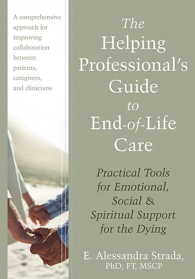 The Helping Professional's Guide to End-of-Life Care: Practical Tools for Emotional, Social, and Spiritual Support for the Dying