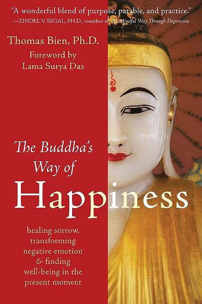 The Buddha's Way of Happiness: Healing Sorrow, Transforming Negative Emotion, and Finding Well-Being in the Present Moment