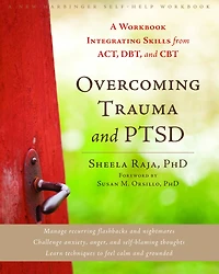 Overcoming Trauma and PTSD: A Workbook Integrating Skills from ACT, DBT, CBT