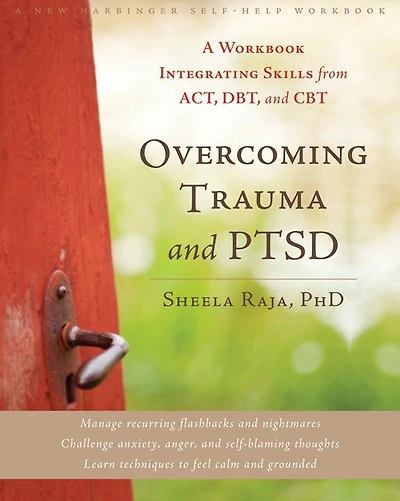 Overcoming Trauma and PTSD: A Workbook Integrating Skills from ACT, DBT, CBT
