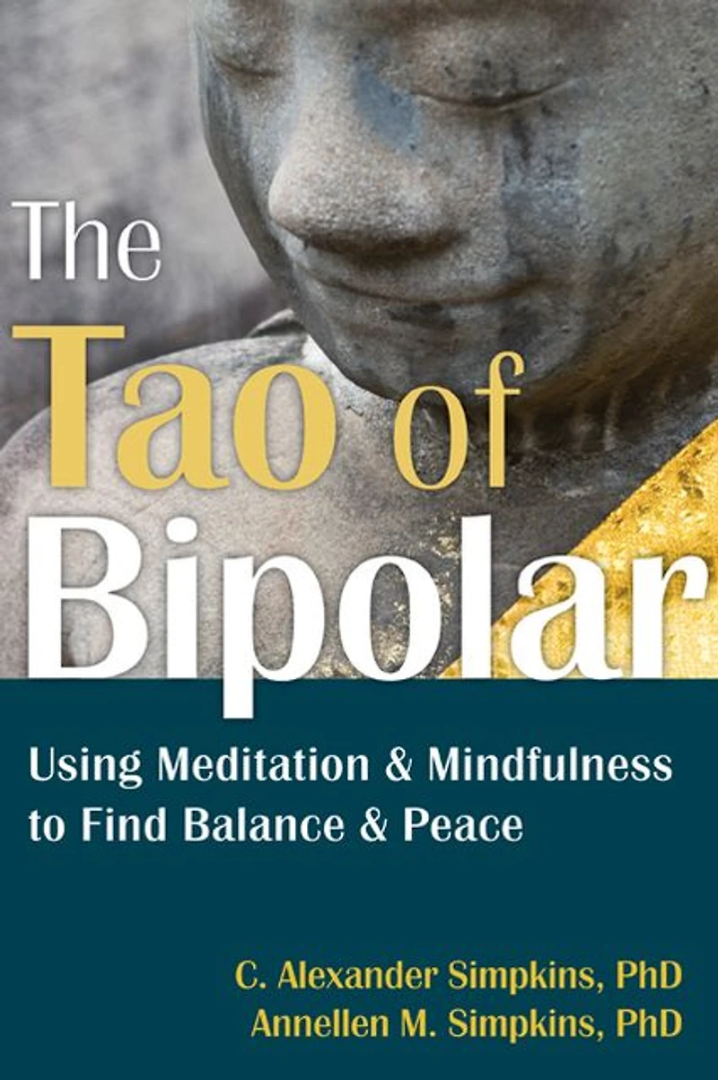 The Tao of Bipolar: Using Meditation and Mindfulness to Find Balance Peace