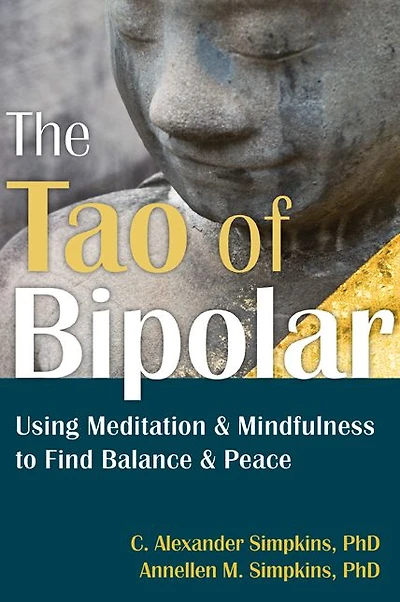 The Tao of Bipolar: Using Meditation and Mindfulness to Find Balance Peace