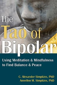 The Tao of Bipolar: Using Meditation and Mindfulness to Find Balance Peace
