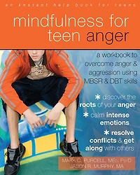 Mindfulness for Teen Anger: A Workbook to Overcome Anger and Aggression Using MBSR DBT Skills