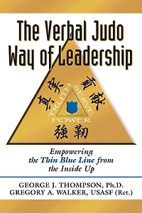 The Verbal Judo Way of Leadership: Empowering the Thin Blue Line from the Inside Up