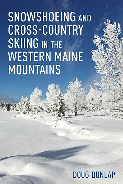 Snowshoeing and Cross-Country Skiing the Western Maine Mountains