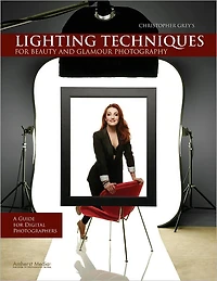 Christopher Grey's Lighting Techniques for Beauty and Glamour Photography: A Guide Digital Photographers