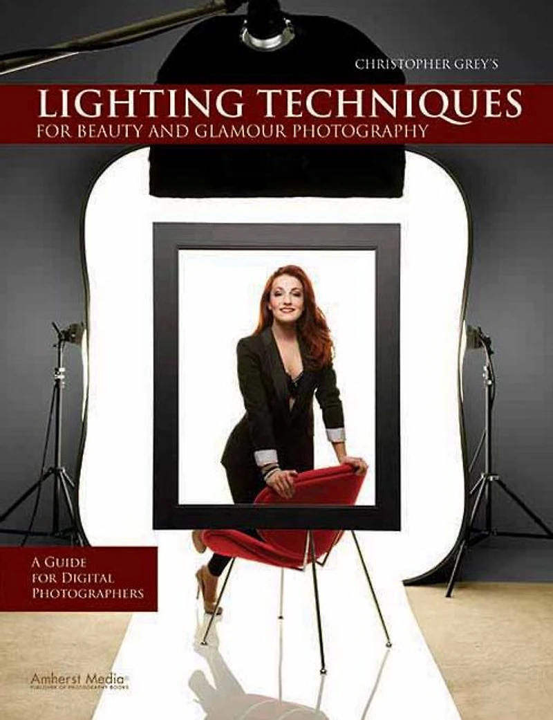 Christopher Grey's Lighting Techniques for Beauty and Glamour Photography: A Guide Digital Photographers