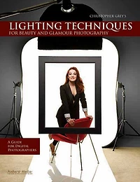 Christopher Grey's Lighting Techniques for Beauty and Glamour Photography: A Guide Digital Photographers