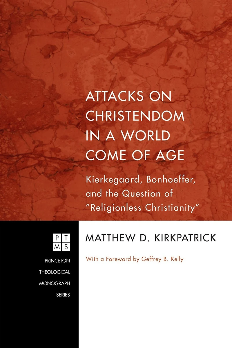 Attacks on Christendom a World Come of Age: Kierkegaard, Bonhoeffer, and the Question "Religionless Christianity"