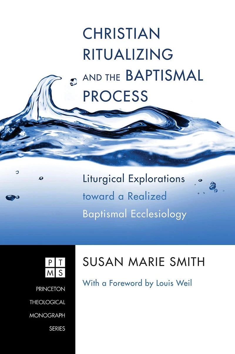 Christian Ritualizing and the Baptismal Process: Liturgical Explorations Toward a Realized Ecclesiology