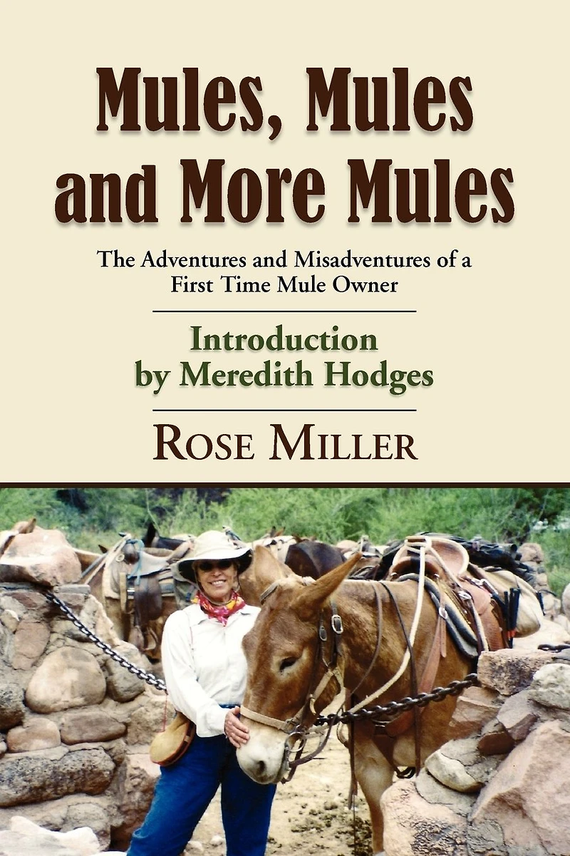 MULES, MULES and MORE MULES: The Adventures Misadventures of a First Time Mule Owner