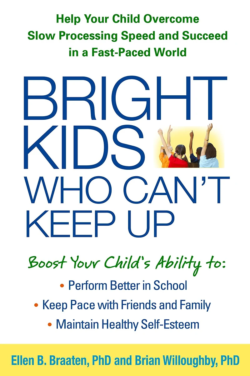 Bright Kids Who Can't Keep Up: Help Your Child Overcome Slow Processing Speed and Succeed a Fast-Paced World