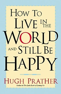 How to Live the World and Still Be Happy