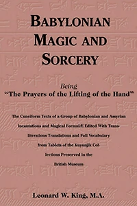 Babylonian Magic and Sorcery: Being the Prayers of Lifting Hand