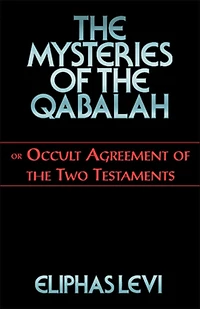 the Mysteries of Qabalah: or Occult Agreement Two Testaments