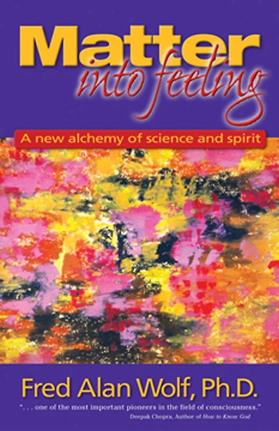 Matter into Feeling: A New Alchemy of Science and Spirit