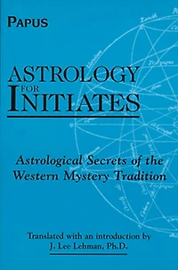 Astrology for Initiates: Astrological Secrets of the Western Mystery Tradition