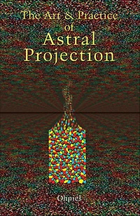 The Art and Practice of Astral Projection
