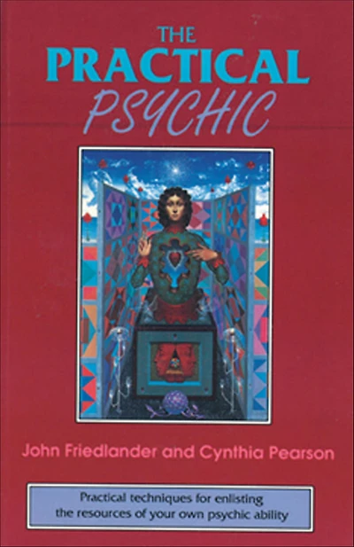 the Practical Psychic: techniques for enlisting resources of your own ability