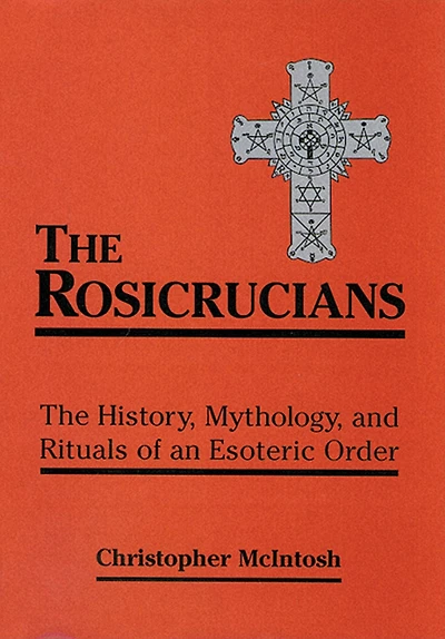 The Rosicrucians: History, Mythology, and Rituals of an Esoteric Order