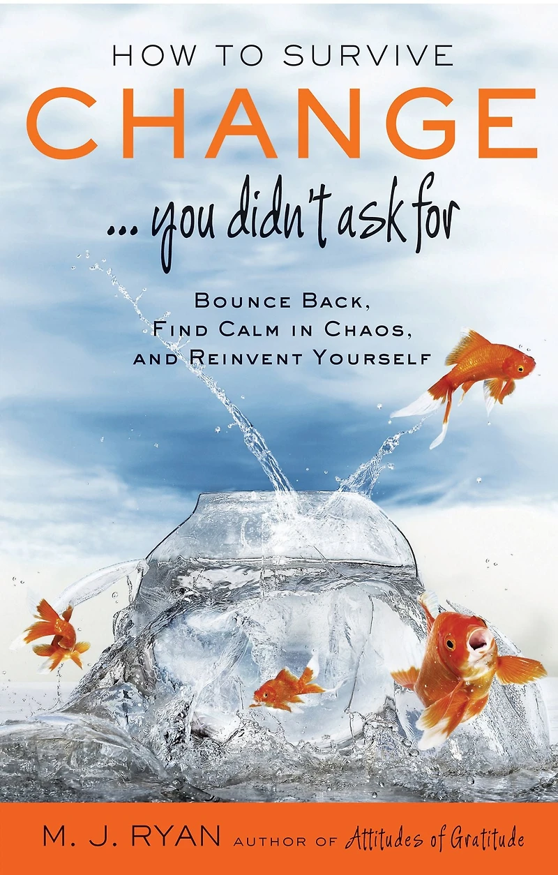How to Survive Change You Didn't Ask For: Bounce Back, Find Calm Chaos and Reinvent Yourself (Change for the Better, Uncertainty of Life)