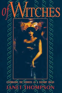 Of Witches: Celebrating the Goddess as a Solitary Pagan
