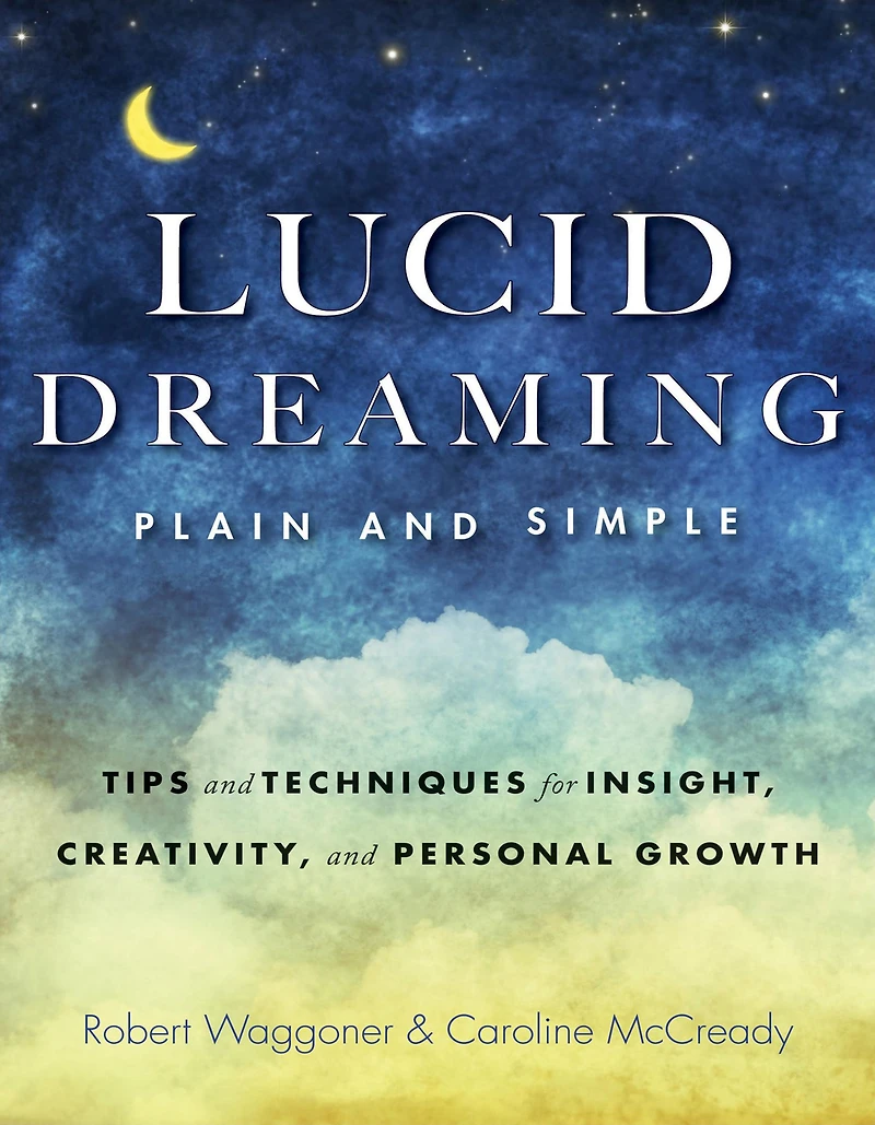 Lucid Dreaming, Plain and Simple: Tips Techniques for Insight, Creativity, Personal Growth