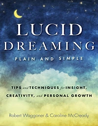 Lucid Dreaming, Plain and Simple: Tips Techniques for Insight, Creativity, Personal Growth