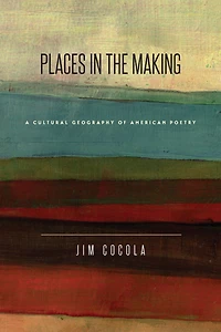 Places in the Making: A Cultural Geography of American Poetry