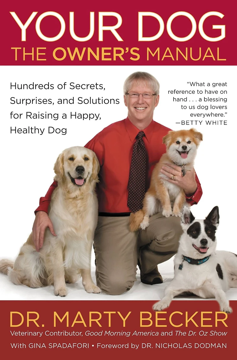 Your Dog: The Owner's Manual: Hundreds of Secrets, Surprises, and Solutions for Raising a Happy, Healthy Dog