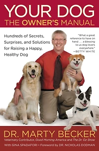 Your Dog: The Owner's Manual: Hundreds of Secrets, Surprises, and Solutions for Raising a Happy, Healthy Dog