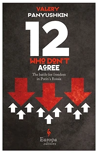 12 Who Don't Agree: The Battle for Freedom Putin's Russia