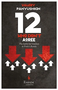 12 Who Don't Agree: The Battle for Freedom Putin's Russia