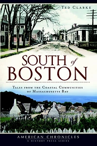 South of Boston: Tales from the Coastal Communities Massachusetts Bay