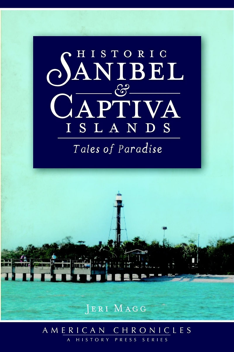 Historic Sanibel & Captiva Islands: Tales of Paradise