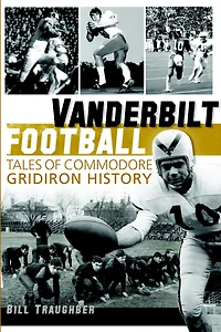 Vanderbilt Football: Tales of Commodore Gridiron History