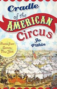 Cradle of the American Circus: Poems from Somers, New York