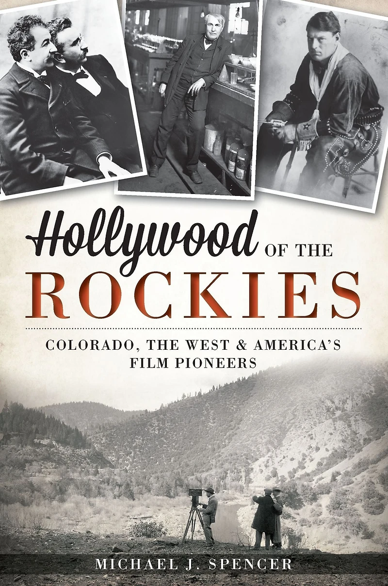 Hollywood of the Rockies: Colorado, West and America's Film Pioneers