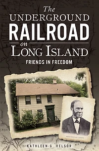 The Underground Railroad on Long Island: Friends Freedom