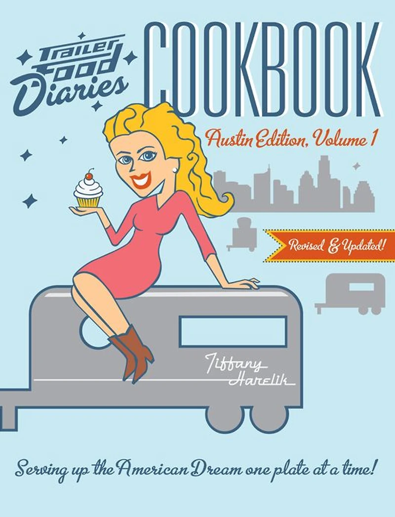 Trailer Food Diaries Cookbook: Austin Edition, Volume 1