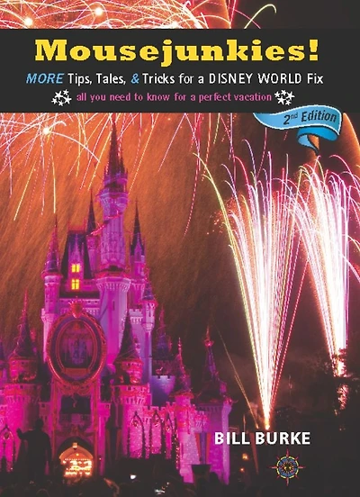 Mousejunkies!: More Tips, Tales, and Tricks for a Disney World Fix: All You Need to Know Perfect Vacation