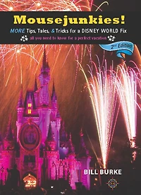 Mousejunkies!: More Tips, Tales, and Tricks for a Disney World Fix: All You Need to Know Perfect Vacation