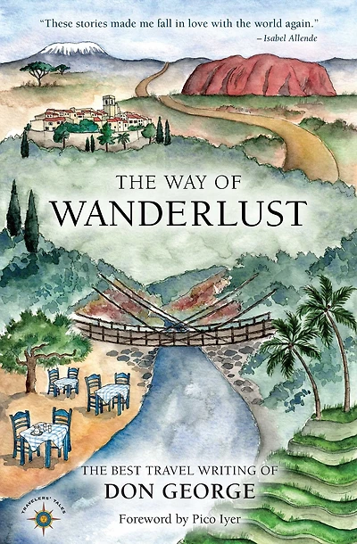 The Way of Wanderlust: Best Travel Writing Don George