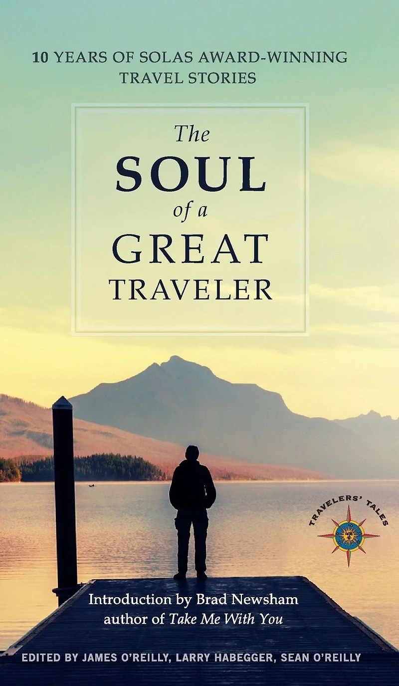 The Soul of a Great Traveler: 10 Years Solas Award-Winning Travel Stories