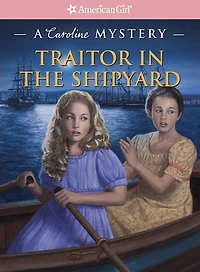 Traitor the Shipyard: A Caroline Mystery (American Girl Mysteries Series)